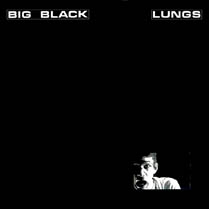 Lungs | Big Black
