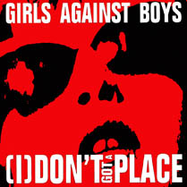 [I] Don't Got a Place | Girls Against Boys