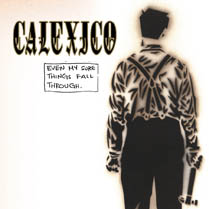 Even My Sure Things Fall Through | Calexico