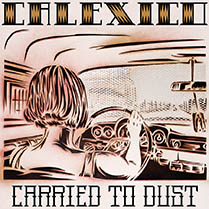 Carried To Dust | Calexico