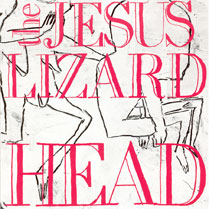 Head (remaster/reissue) | The Jesus Lizard