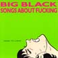 Songs About Fucking (remastered) | Big Black